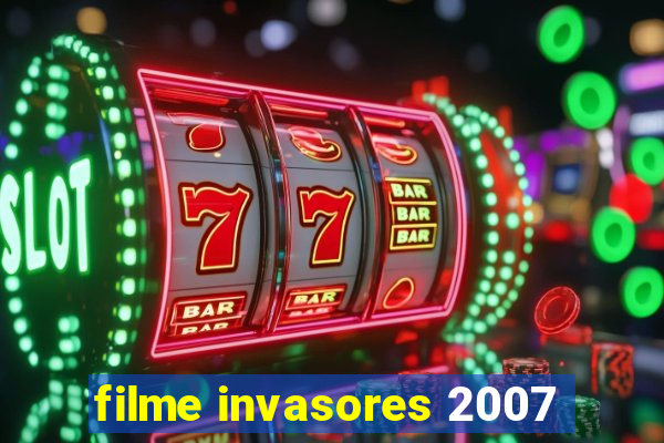 filme invasores 2007